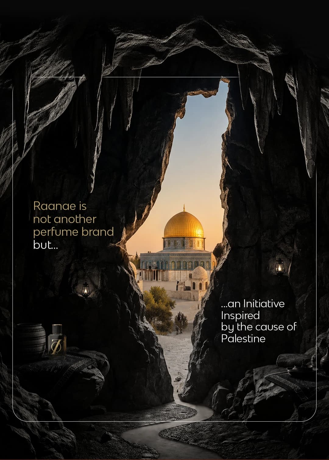 Raanae is not another perfume brand but... an initiative inspired by the cause of Palestine. The Dome of the Rock seen through a cave opening.